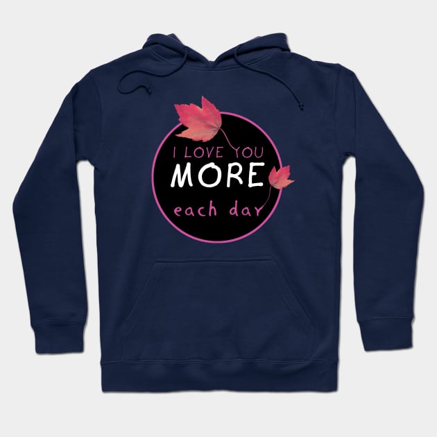 I Love you more each day Hoodie by TMBTM